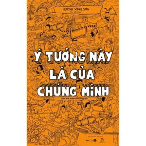 NXB Trẻ “Ý Tưởng Này Là Của Chúng Mình” (Huỳnh Vĩnh Sơn, 2013)