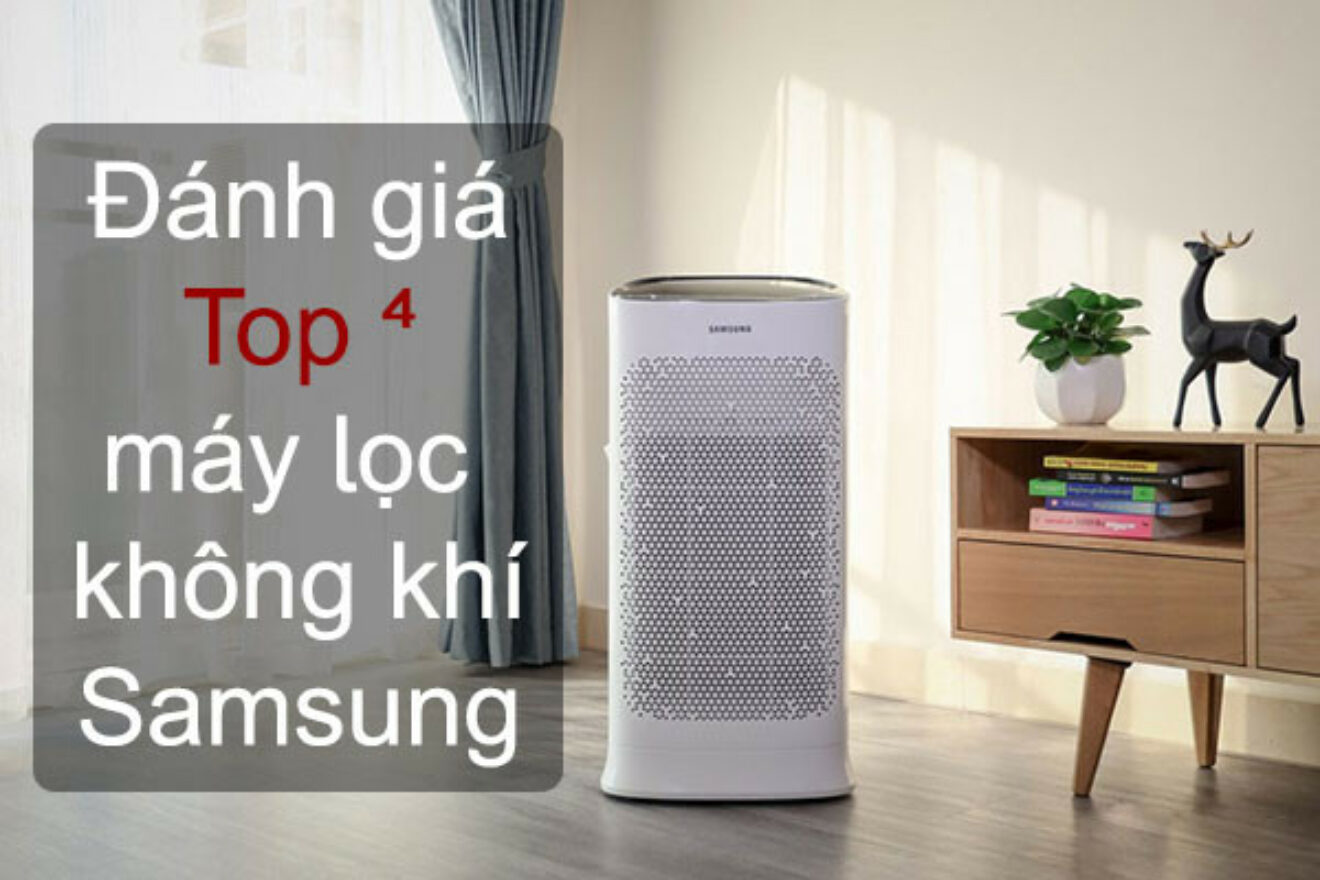 Top 4 Máy lọc không khí Samsung nào tốt được tin dùng nhất