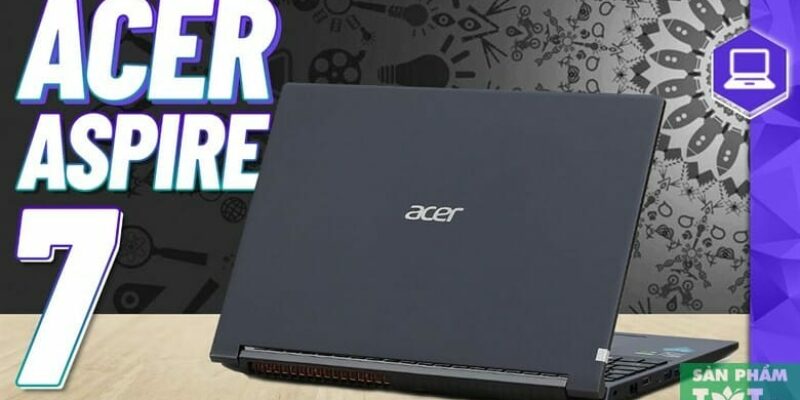 Top 6 Laptop Acer tốt, dành cho dân công sở và game thủ